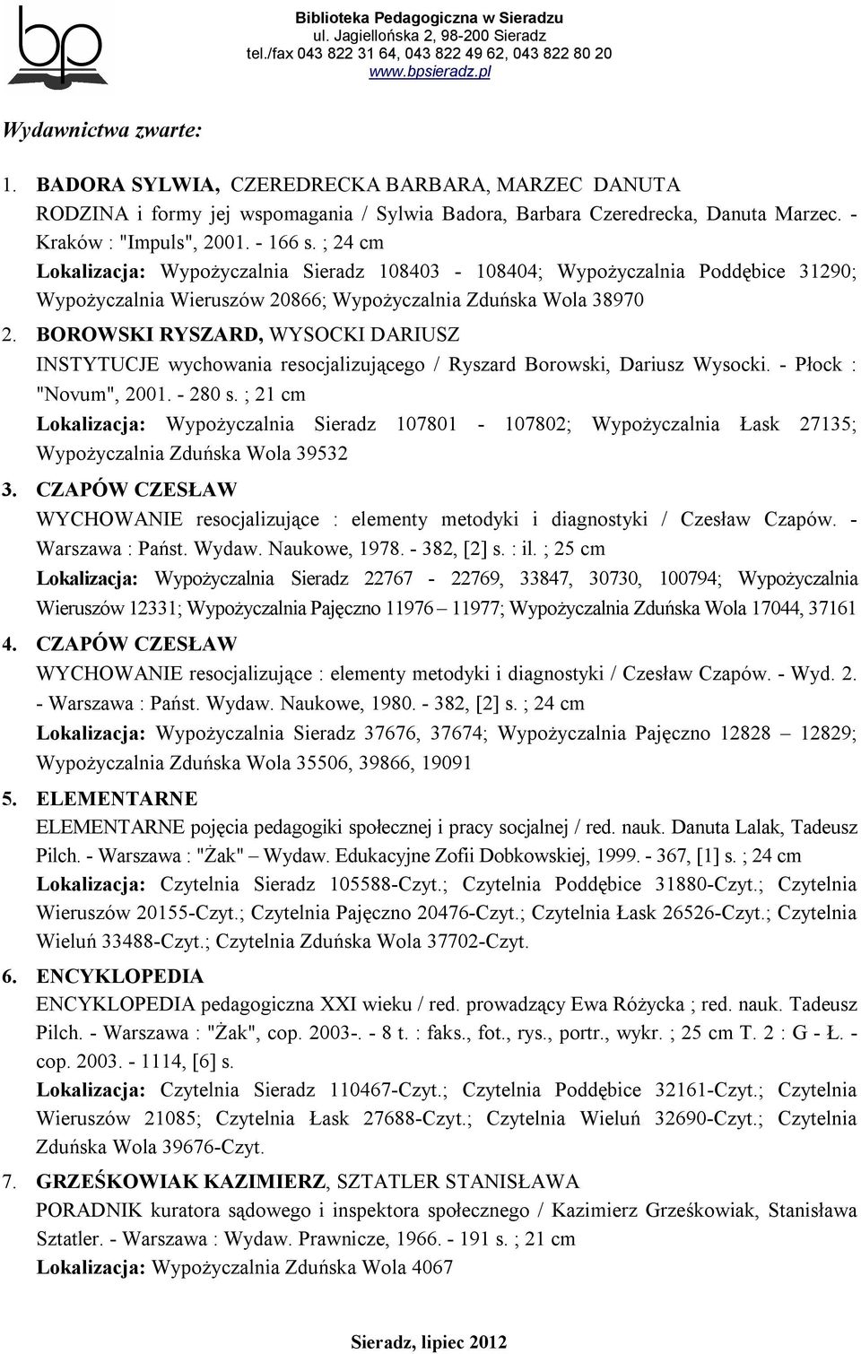 BOROWSKI RYSZARD, WYSOCKI DARIUSZ INSTYTUCJE wychowania resocjalizującego / Ryszard Borowski, Dariusz Wysocki. - Płock : "Novum", 2001. - 280 s.