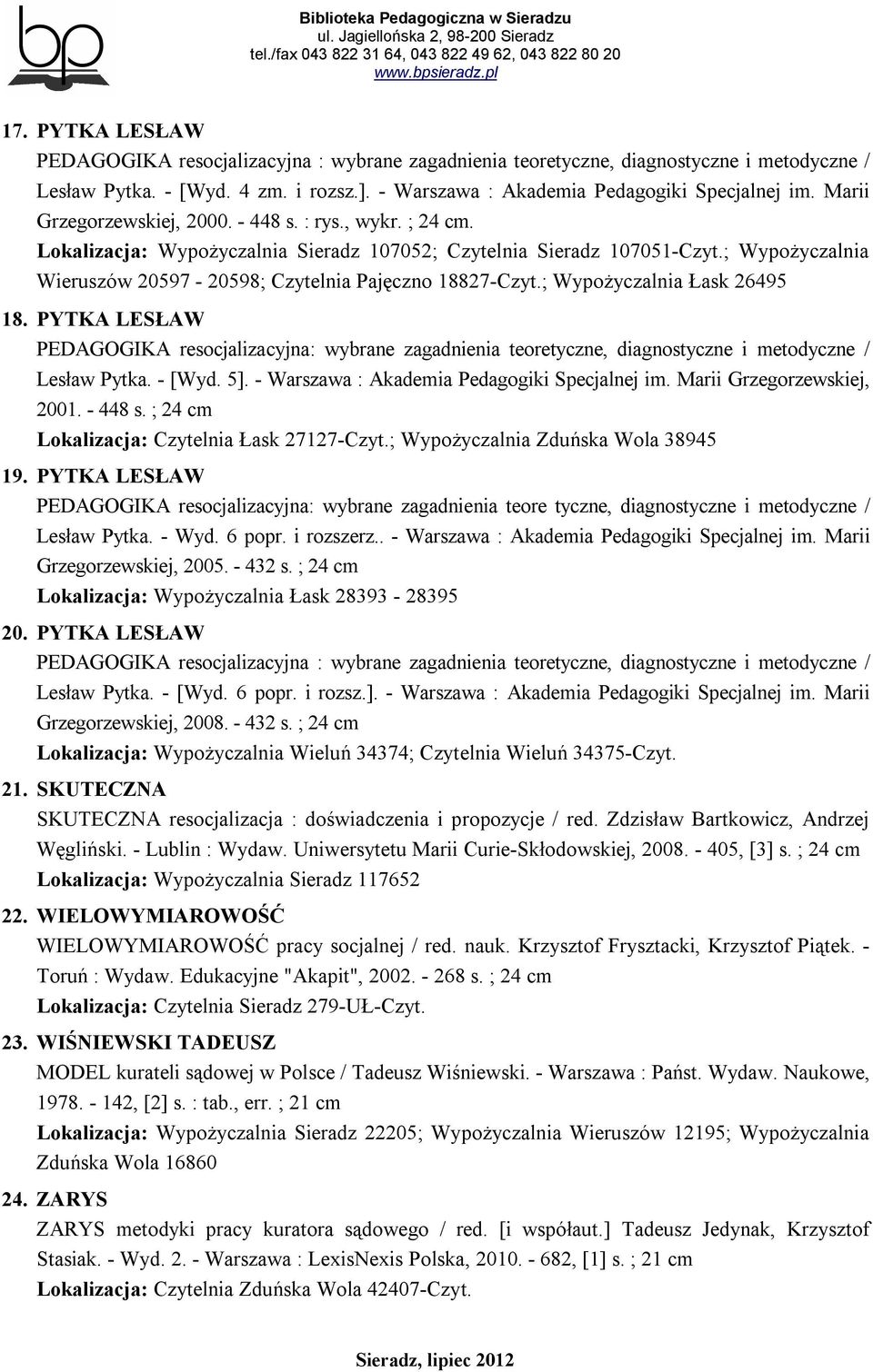 ; Wypożyczalnia Wieruszów 20597-20598; Czytelnia Pajęczno 18827-Czyt.; Wypożyczalnia Łask 26495 18.