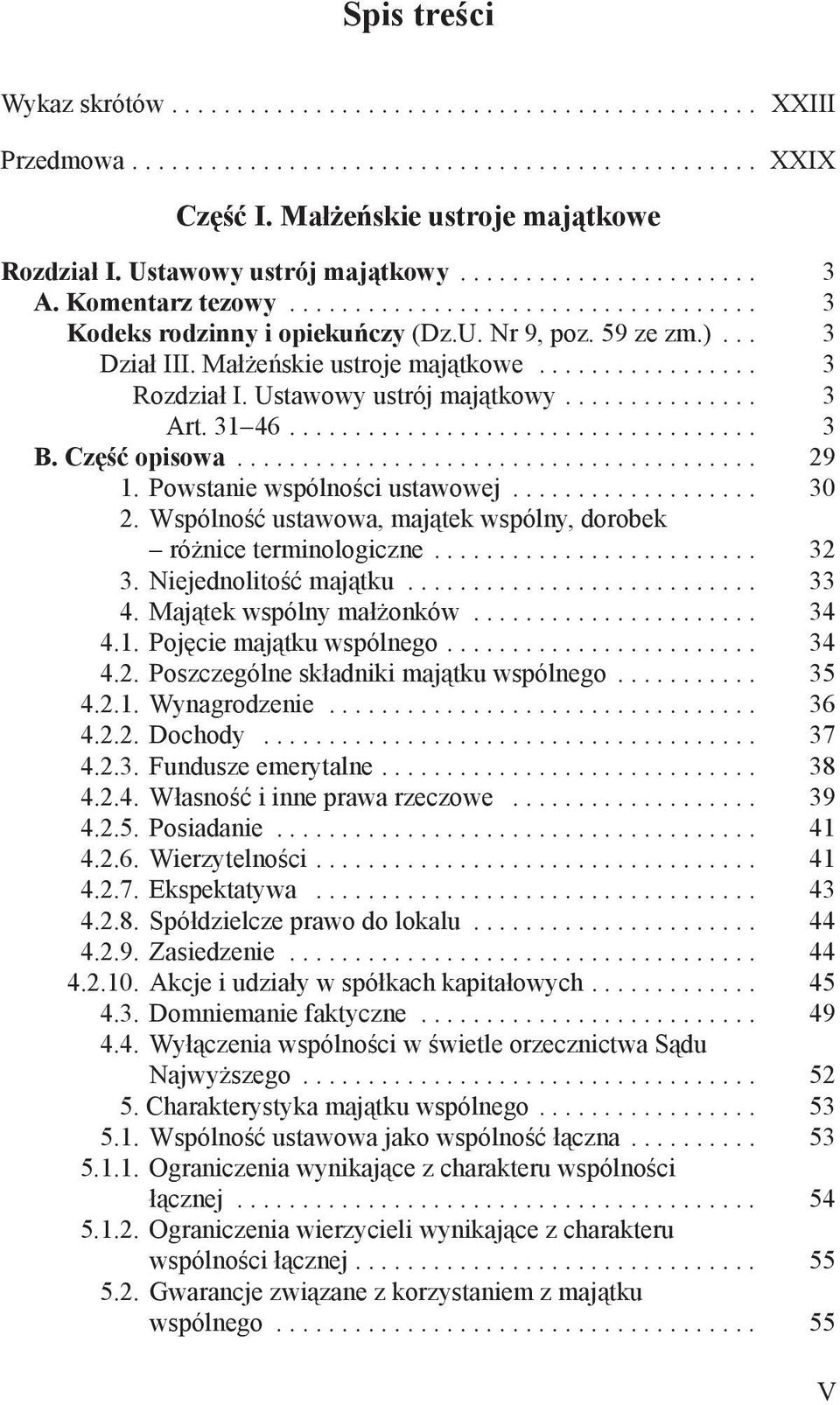 .. 3 Art. 31 46... 3 B. Część opisowa... 29 1. Powstanie wspólności ustawowej... 30 2. Wspólność ustawowa, majątek wspólny, dorobek różnice terminologiczne... 32 3. Niejednolitość majątku............................ 33 4.