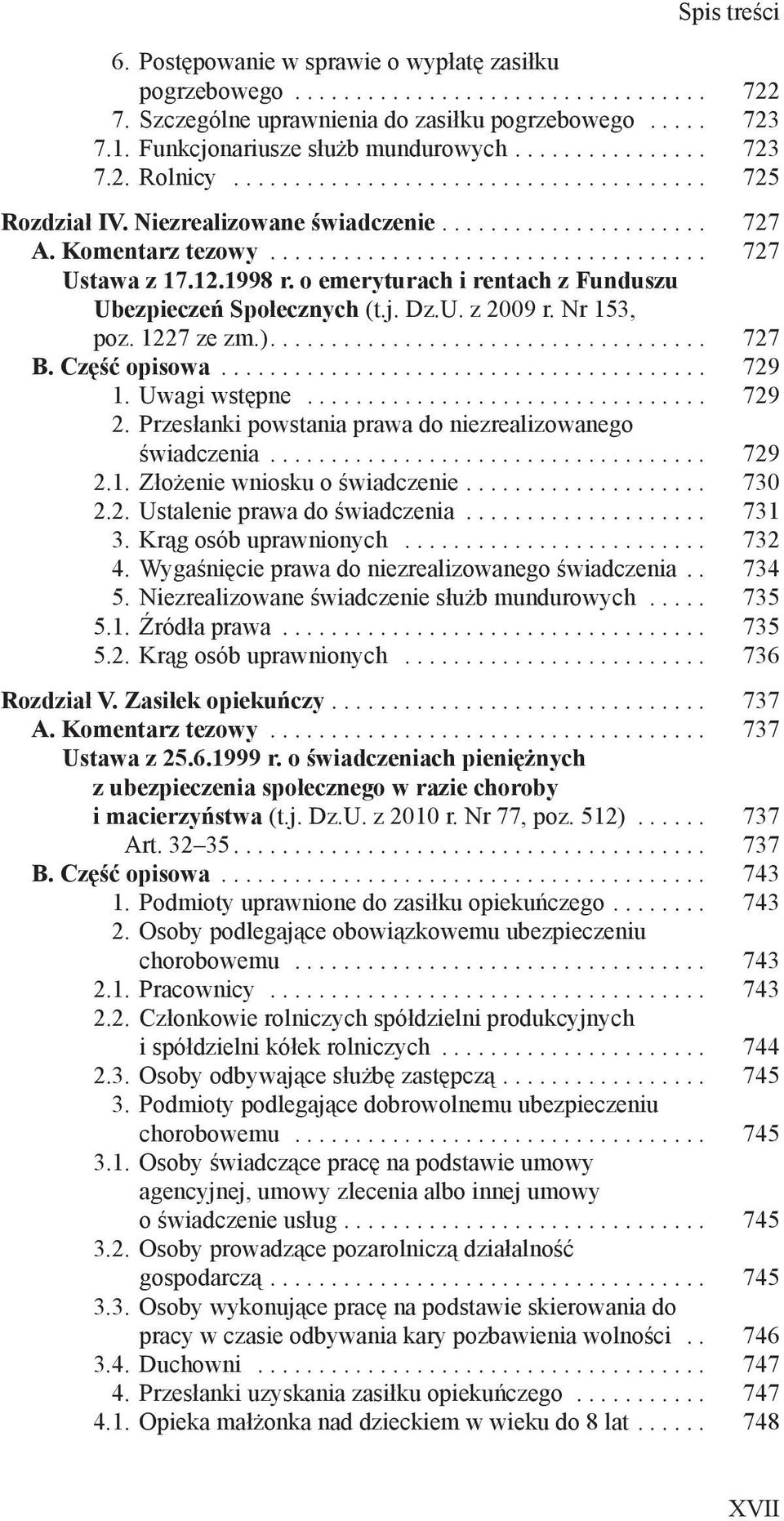 Nr 153, poz. 1227 ze zm.).... 727 B. Część opisowa... 729 1. Uwagi wstępne.................................. 729 2. Przesłanki powstania prawa do niezrealizowanego świadczenia... 729 2.1. Złożenie wniosku o świadczenie.