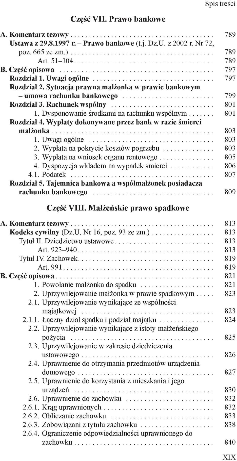 Sytuacja prawna małżonka w prawie bankowym umowa rachunku bankowego.......................... 799 Rozdział 3. Rachunek wspólny............................. 801 1.