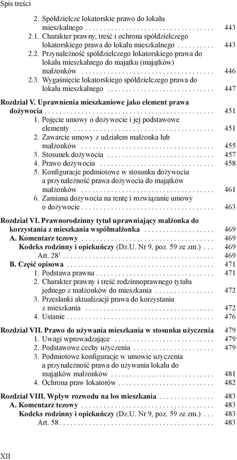 Uprawnienia mieszkaniowe jako element prawa dożywocia.... 451 1. Pojęcie umowy o dożywocie i jej podstawowe elementy....................................... 451 2.