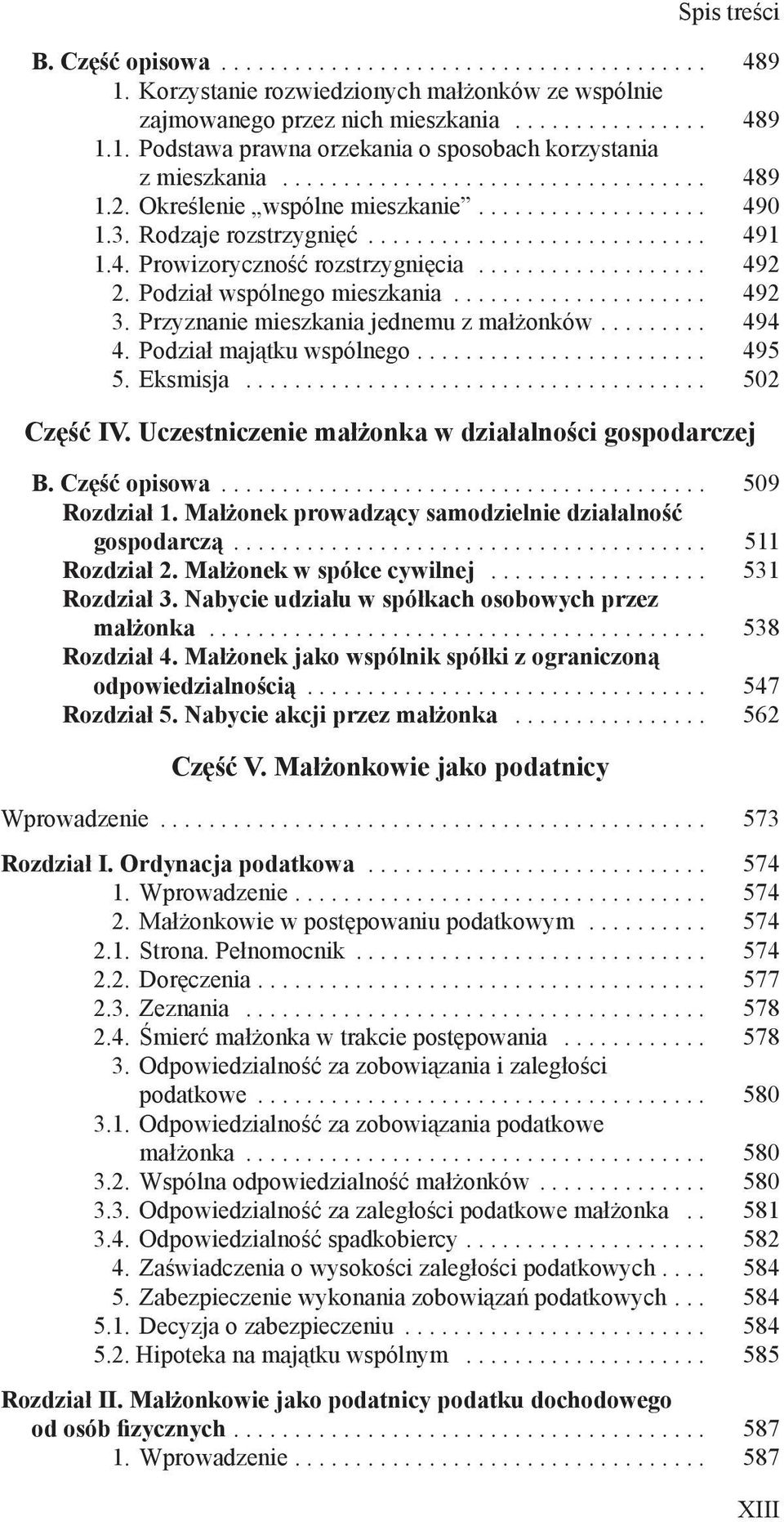 Podział wspólnego mieszkania...................... 492 3. Przyznanie mieszkania jednemu z małżonków... 494 4. Podział majątku wspólnego... 495 5. Eksmisja....................................... 502 Część IV.