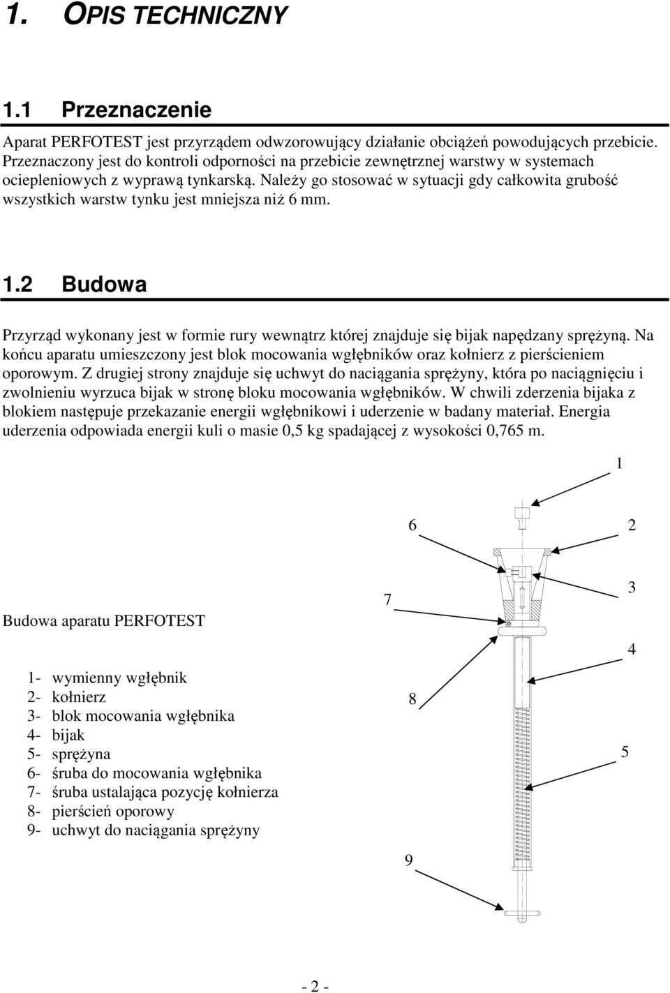 Należy go stosować w sytuacji gdy całkowita grubość wszystkich warstw tynku jest mniejsza niż 6 mm. 1.