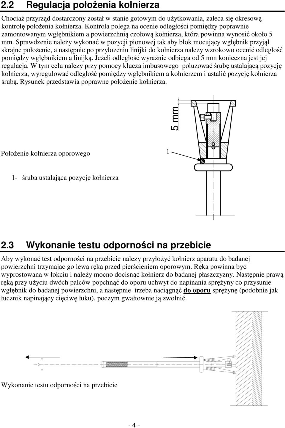 Sprawdzenie należy wykonać w pozycji pionowej tak aby blok mocujący wgłębnik przyjął skrajne położenie, a następnie po przyłożeniu linijki do kołnierza należy wzrokowo ocenić odległość pomiędzy