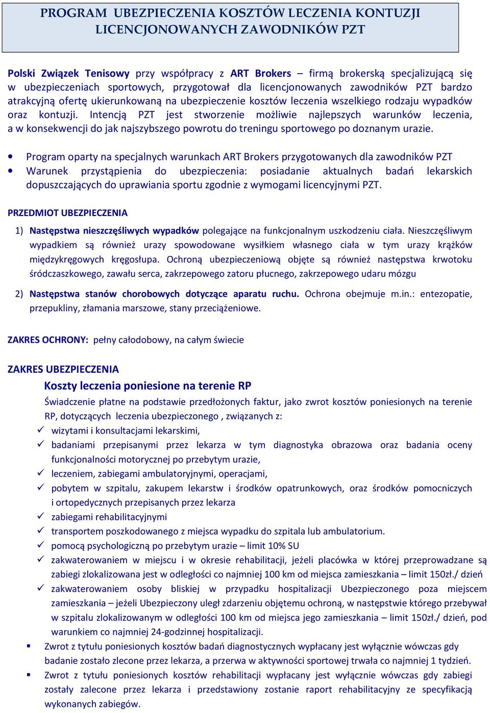 Intencją PZT jest stworzenie możliwie najlepszych warunków leczenia, a w konsekwencji do jak najszybszego powrotu do treningu sportowego po doznanym urazie.