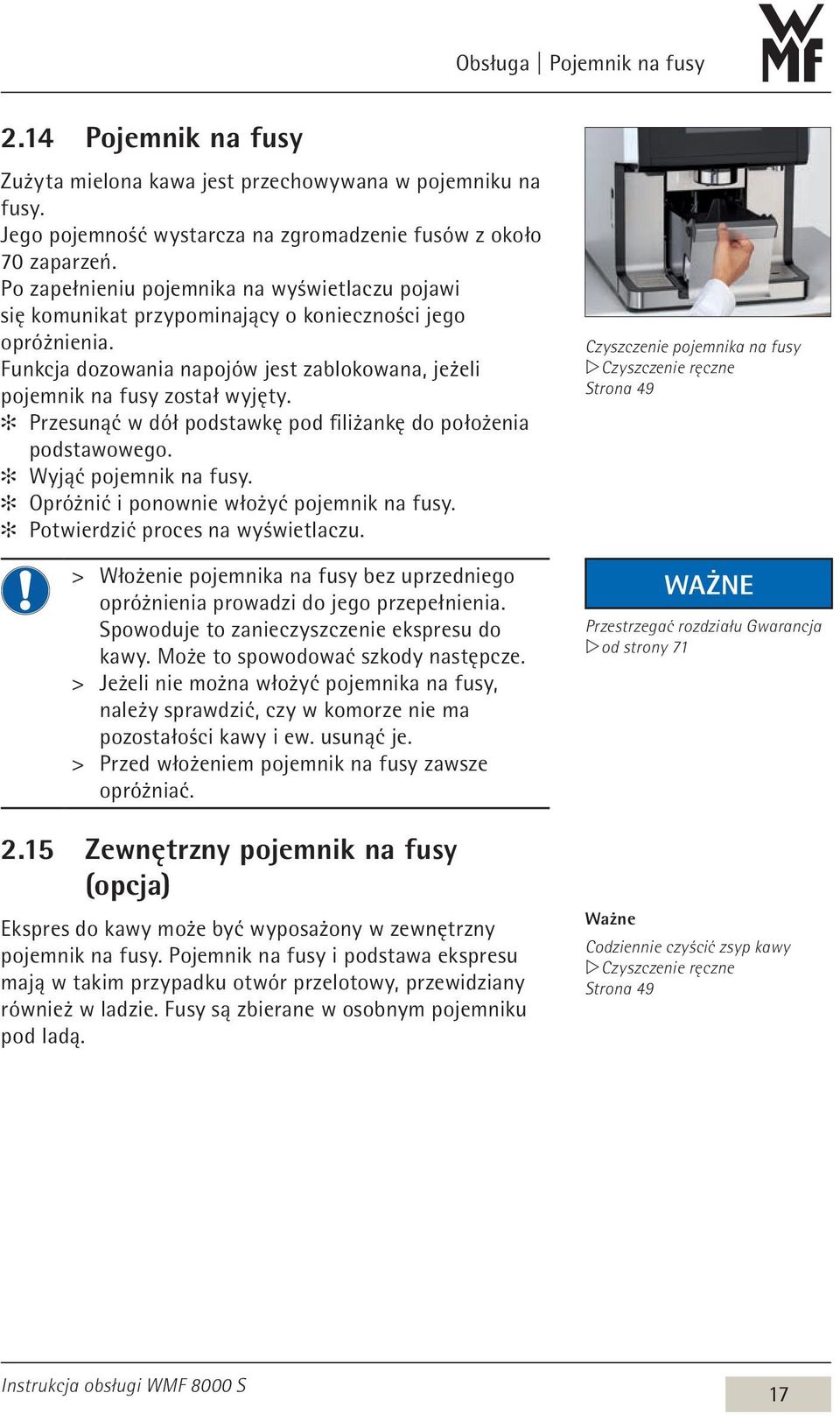 Przesunąć w dół podstawkę pod filiżankę do położenia podstawowego. Wyjąć pojemnik na fusy. Opróżnić i ponownie włożyć pojemnik na fusy. Potwierdzić proces na wyświetlaczu.