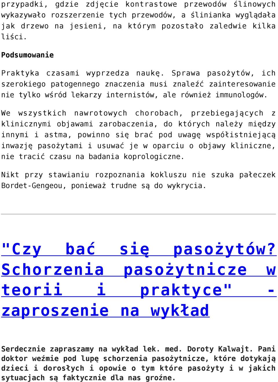 We wszystkich nawrotowych chorobach, przebiegających z klinicznymi objawami zarobaczenia, do których należy między innymi i astma, powinno się brać pod uwagę współistniejącą inwazję pasożytami i