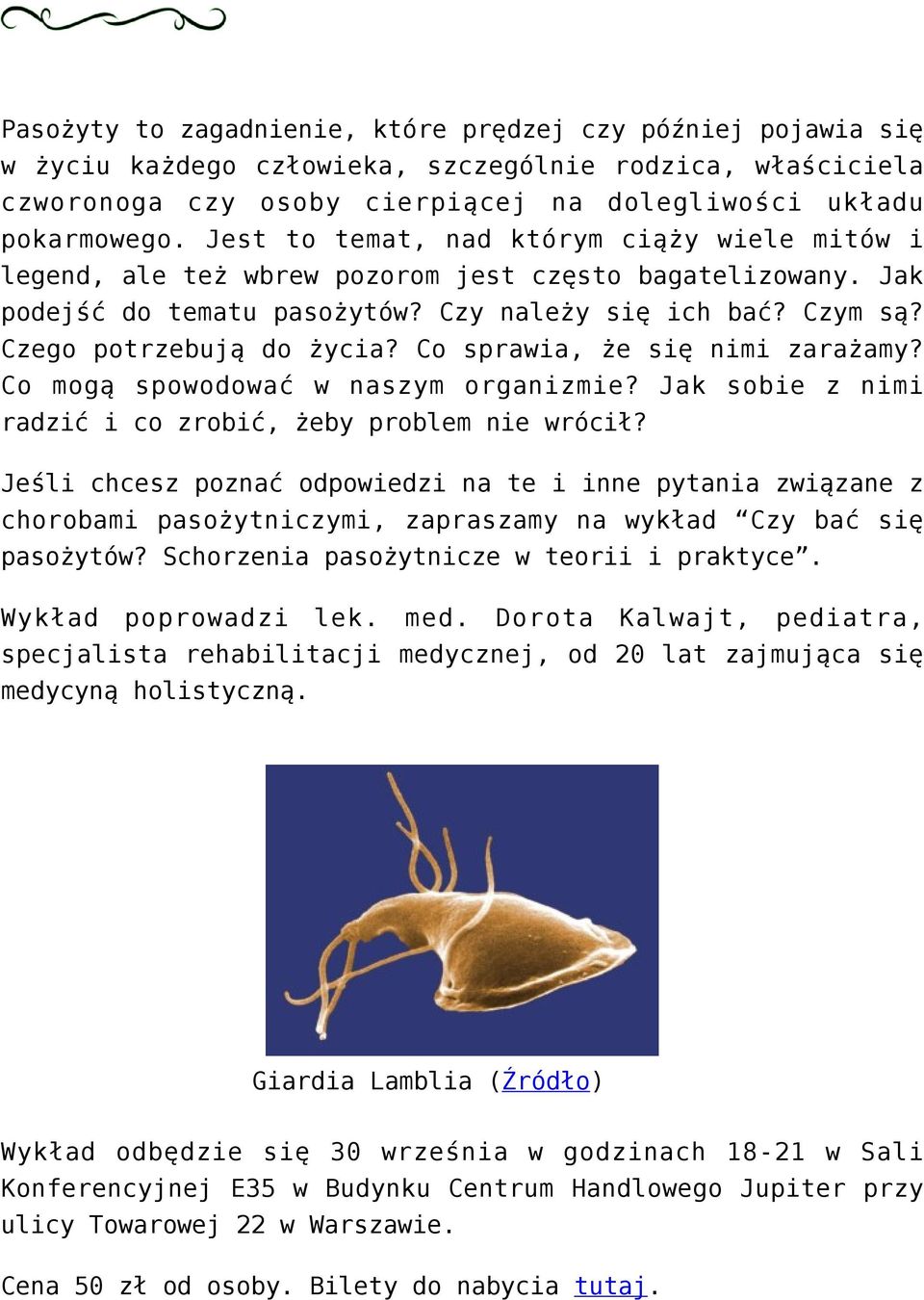 Co sprawia, że się nimi zarażamy? Co mogą spowodować w naszym organizmie? Jak sobie z nimi radzić i co zrobić, żeby problem nie wrócił?