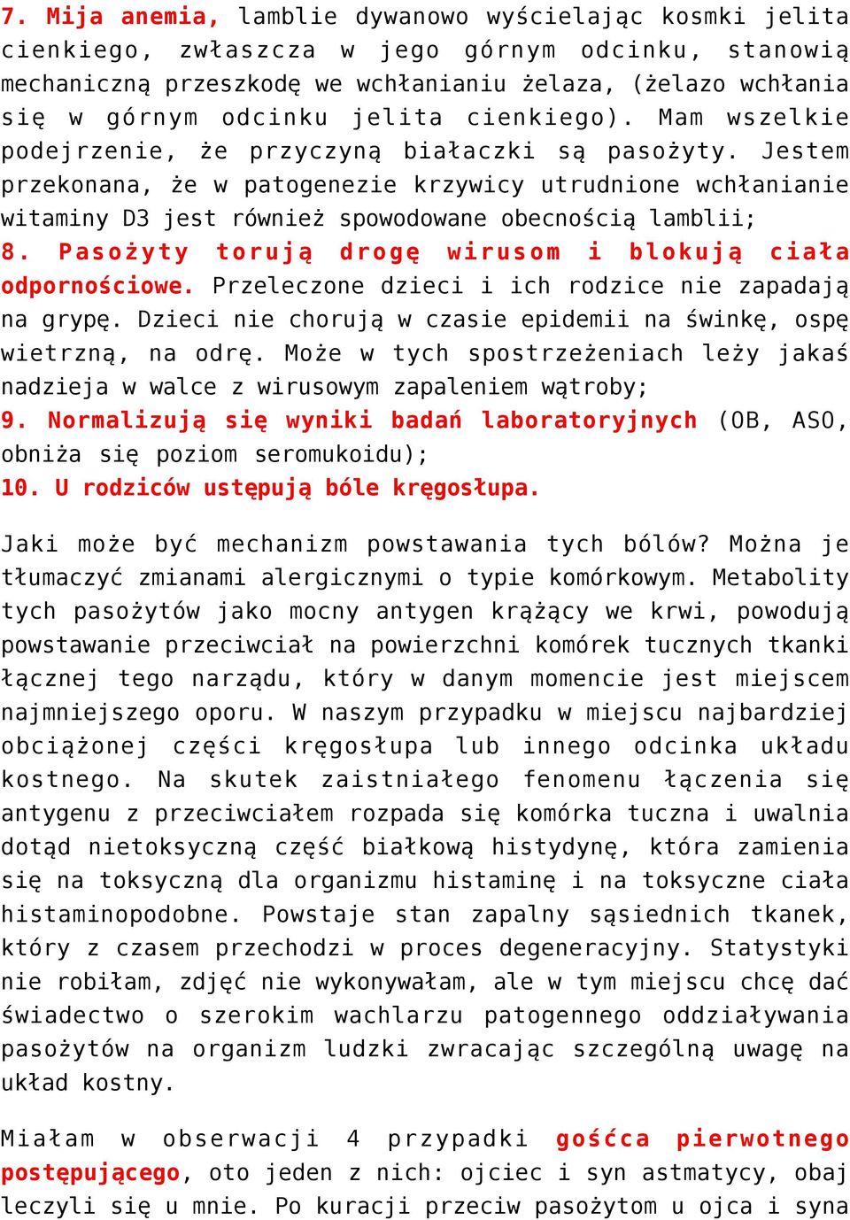 Jestem przekonana, że w patogenezie krzywicy utrudnione wchłanianie witaminy D3 jest również spowodowane obecnością lamblii; 8. Pasożyty torują drogę wirusom i blokują ciała odpornościowe.
