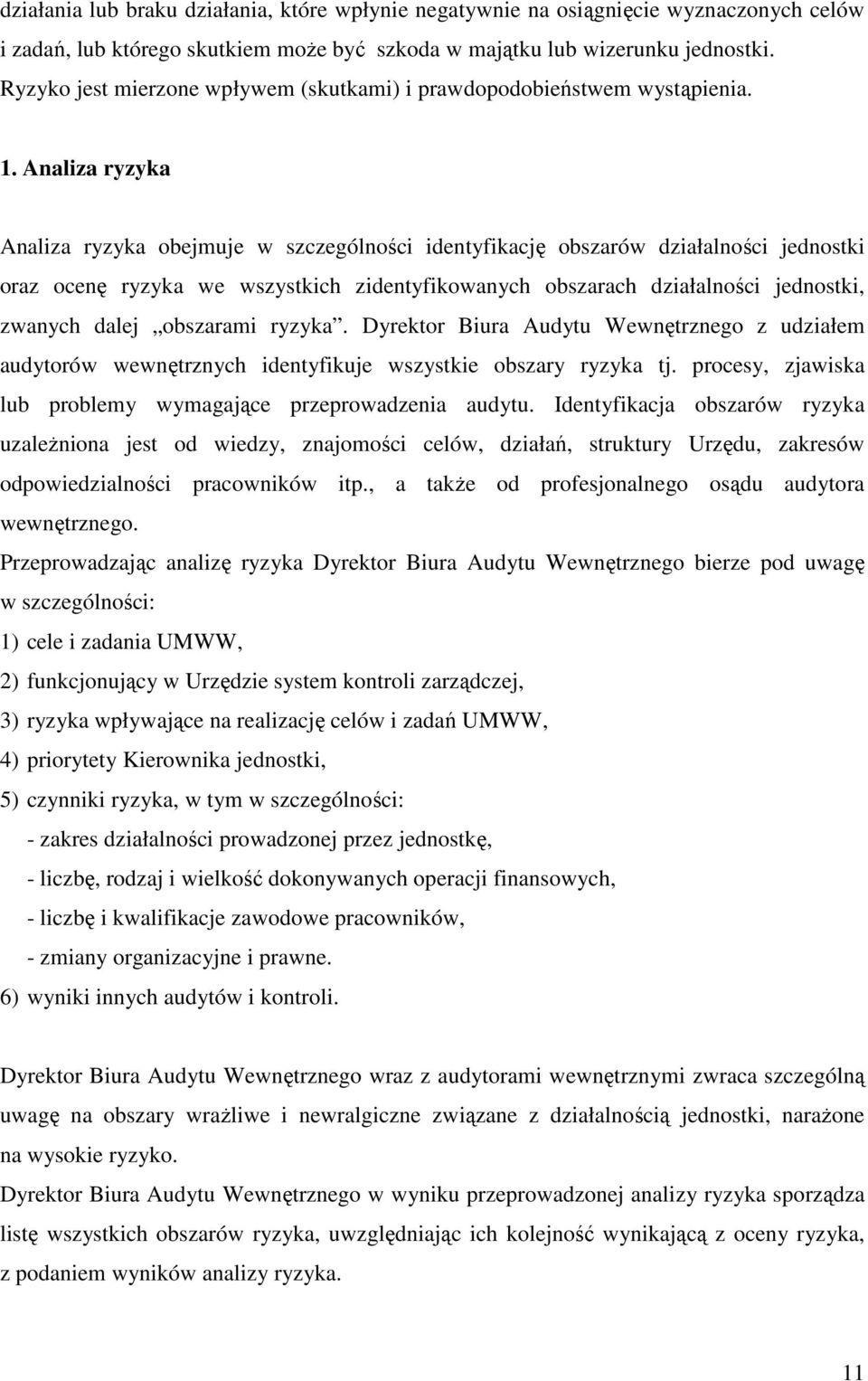 Analiza ryzyka Analiza ryzyka obejmuje w szczególności identyfikację obszarów działalności jednostki oraz ocenę ryzyka we wszystkich zidentyfikowanych obszarach działalności jednostki, zwanych dalej