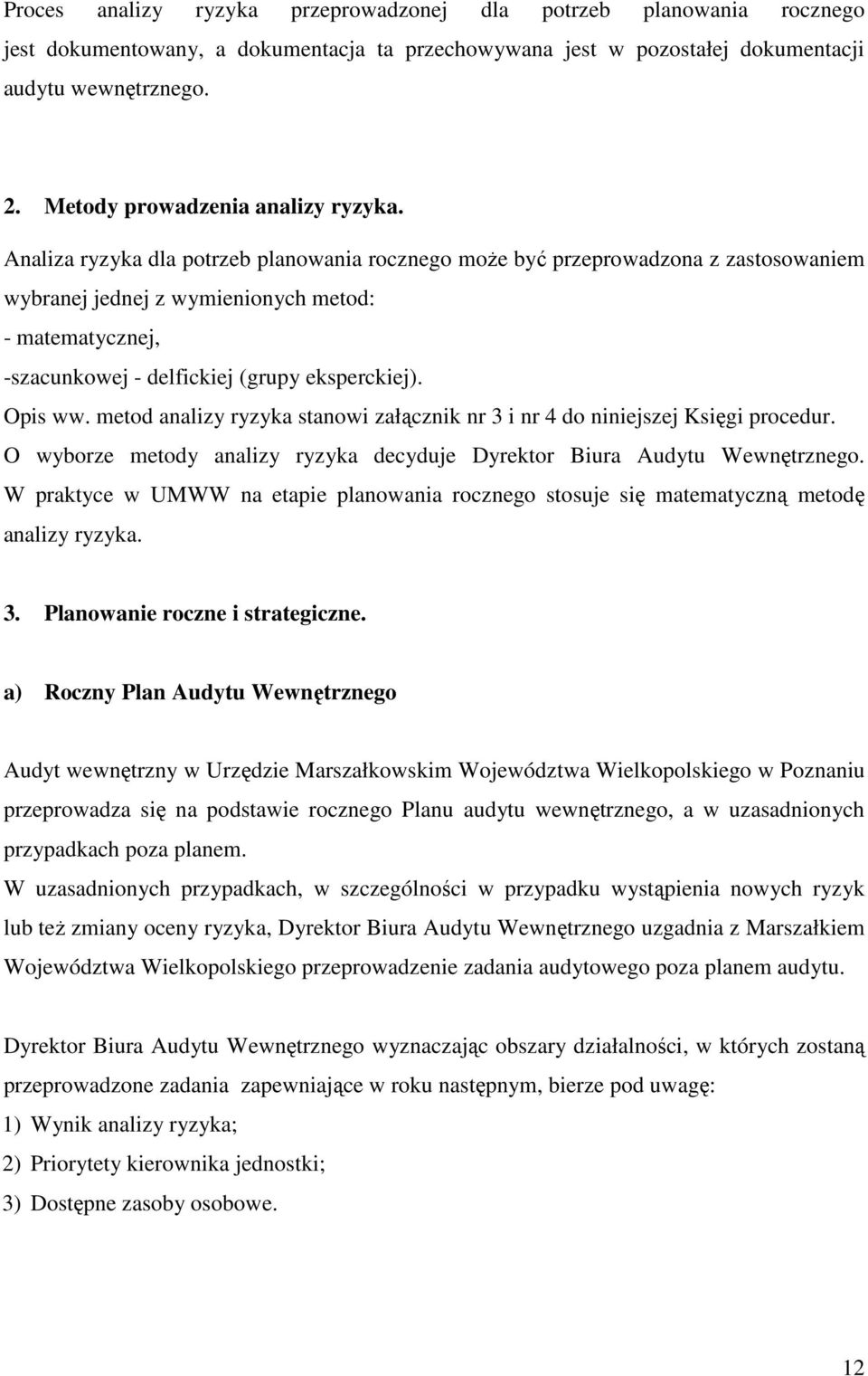 Analiza ryzyka dla potrzeb planowania rocznego może być przeprowadzona z zastosowaniem wybranej jednej z wymienionych metod: - matematycznej, -szacunkowej - delfickiej (grupy eksperckiej). Opis ww.