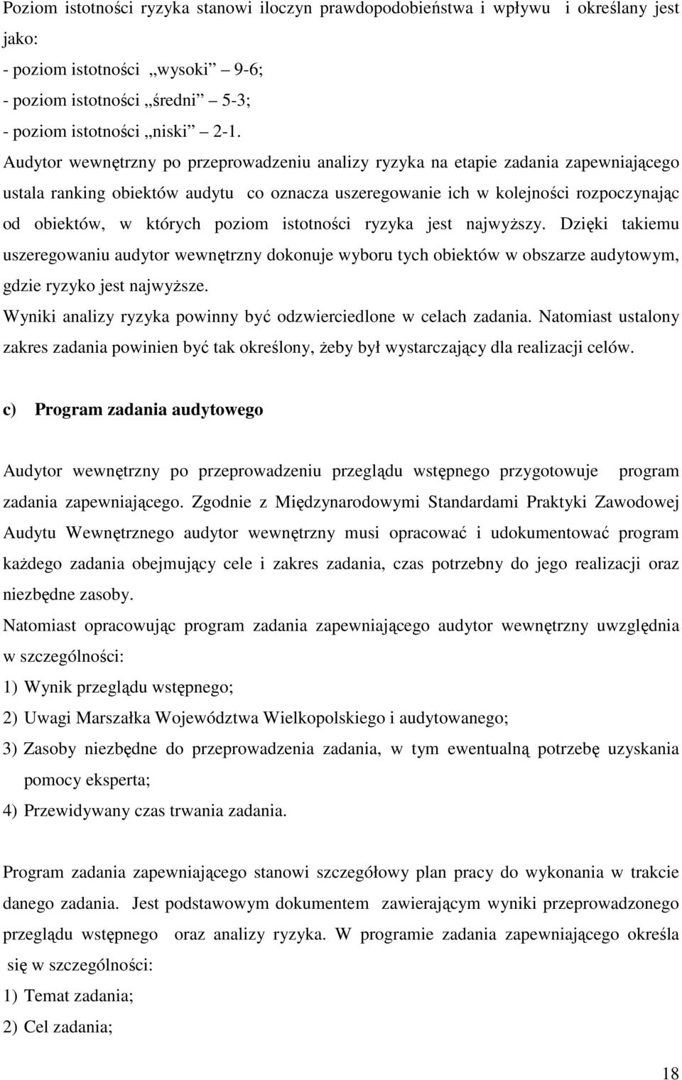 poziom istotności ryzyka jest najwyższy. Dzięki takiemu uszeregowaniu audytor wewnętrzny dokonuje wyboru tych obiektów w obszarze audytowym, gdzie ryzyko jest najwyższe.