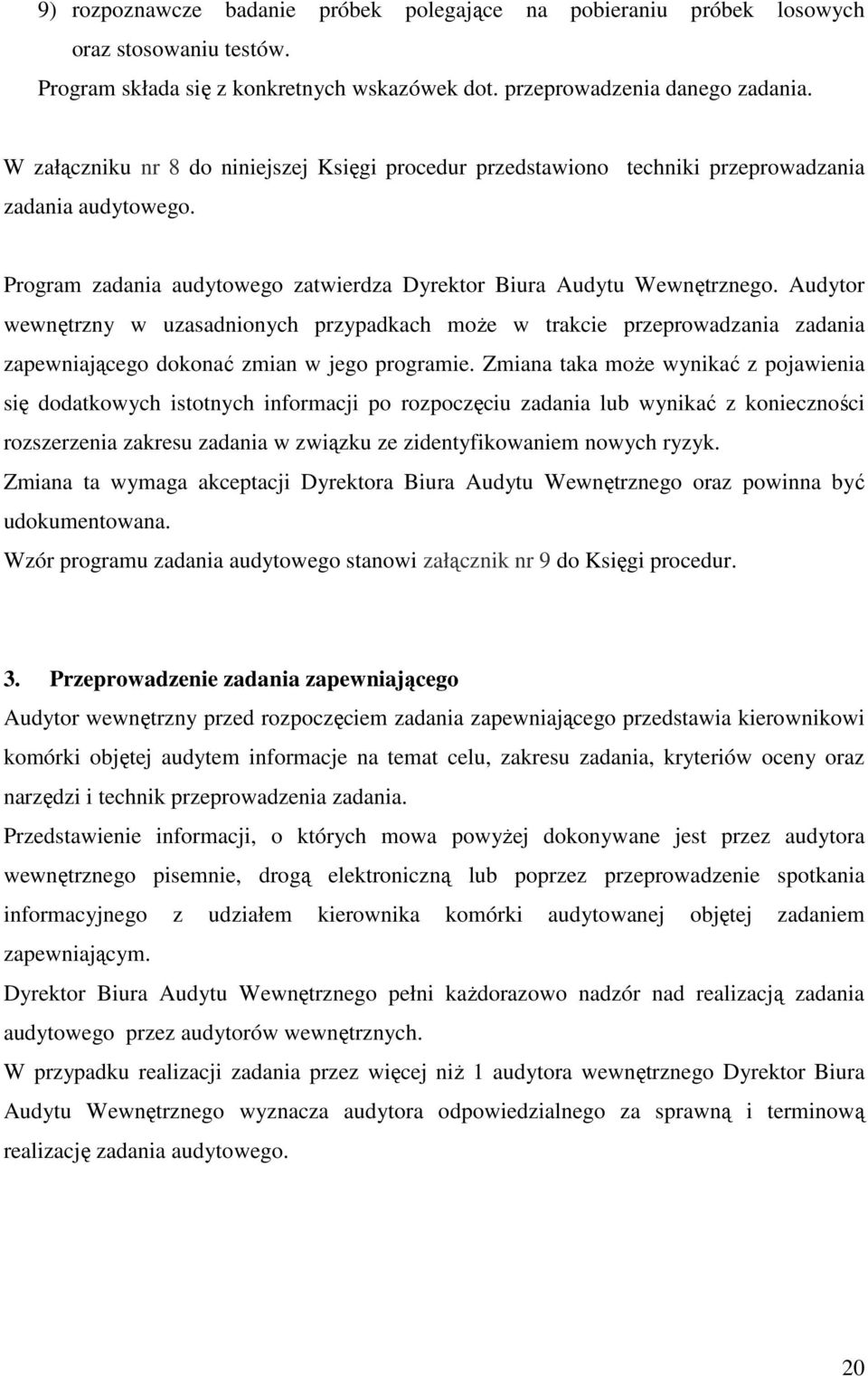 Audytor wewnętrzny w uzasadnionych przypadkach może w trakcie przeprowadzania zadania zapewniającego dokonać zmian w jego programie.