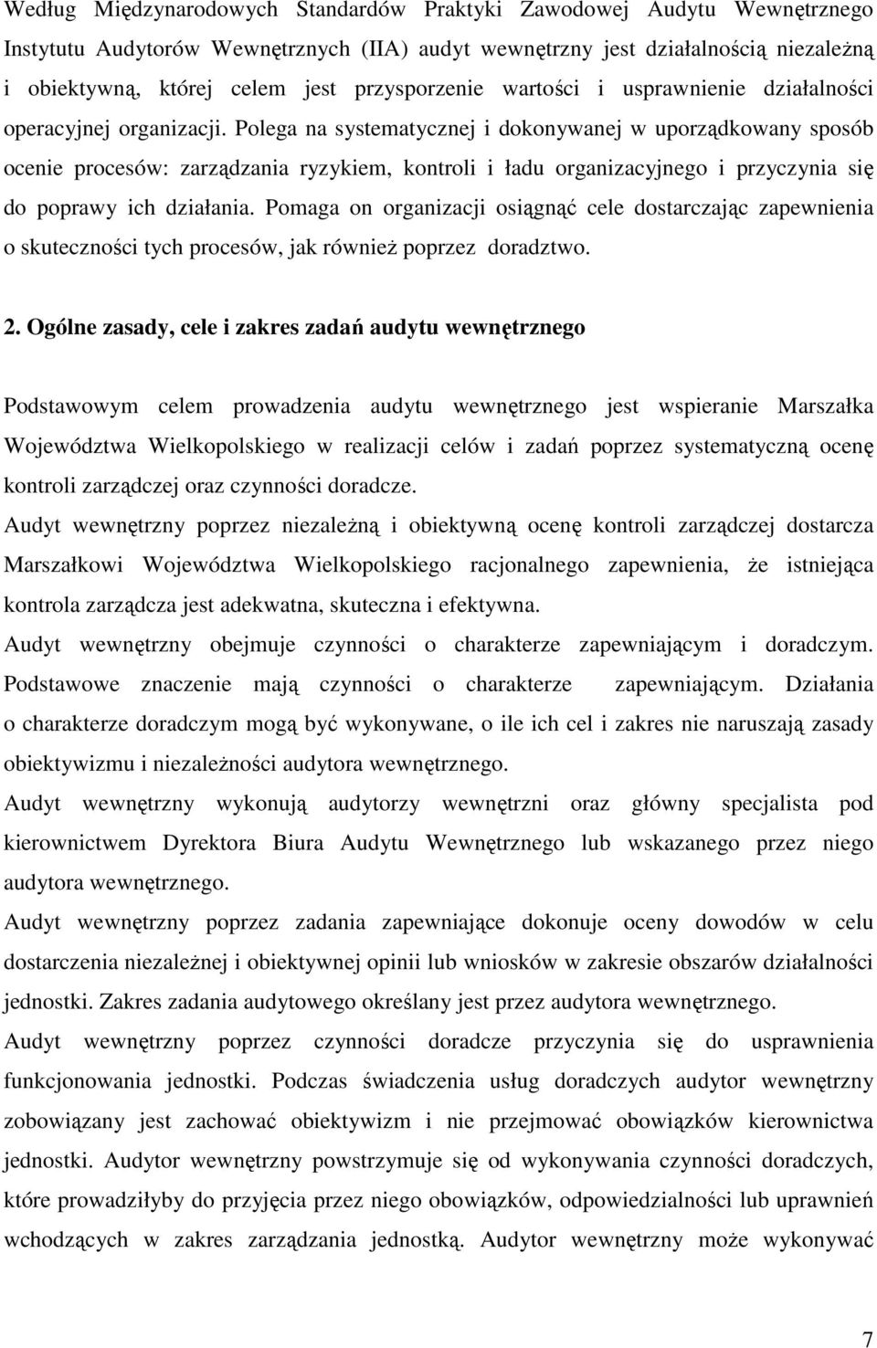 Polega na systematycznej i dokonywanej w uporządkowany sposób ocenie procesów: zarządzania ryzykiem, kontroli i ładu organizacyjnego i przyczynia się do poprawy ich działania.