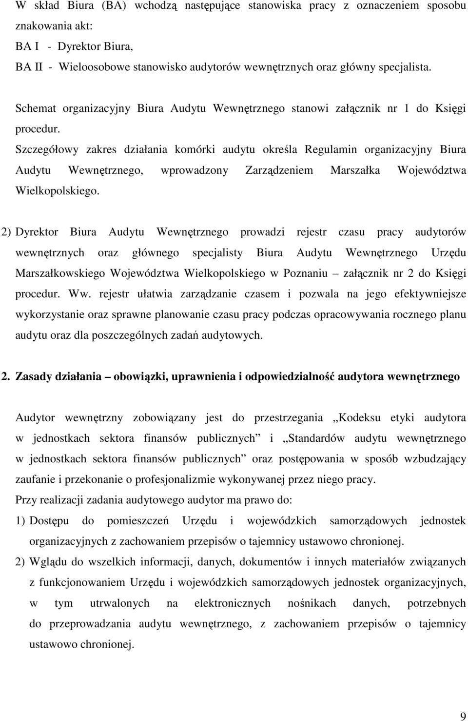 Szczegółowy zakres działania komórki audytu określa Regulamin organizacyjny Biura Audytu Wewnętrznego, wprowadzony Zarządzeniem Marszałka Województwa Wielkopolskiego.