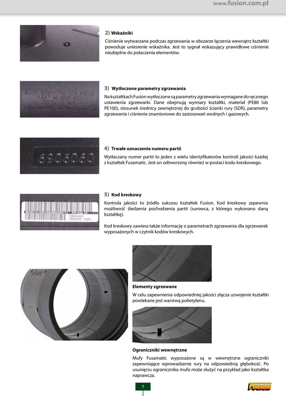 3) Wytłoczone parametry zgrzewania Na kształtkach Fusion wytłoczone są parametry zgrzewania wymagane do ręcznego ustawienia zgrzewarki.