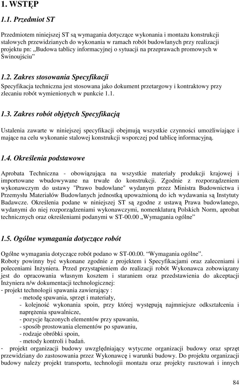 Zakres stosowania Specyfikacji Specyfikacja techniczna jest stosowana jako dokument przetargowy i kontraktowy przy zlecaniu robót wymienionych w punkcie 1.1. 1.3.
