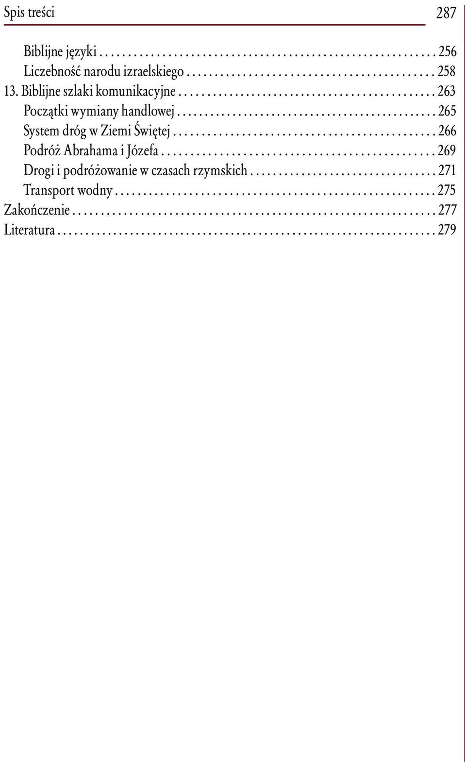 ............................................. 266 Podróż Abrahama i Józefa............................................... 269 Drogi i podróżowanie w czasach rzymskich................................. 271 Transport wodny.