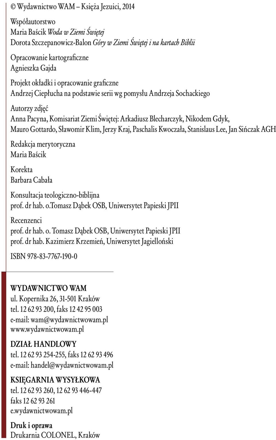 Mauro Gottardo, Sławomir Klim, Jerzy Kraj, Paschalis Kwoczała, Stanislaus Lee, Jan Sińczak AGH Redakcja merytoryczna Maria Baścik Korekta Barbara Cabała Konsultacja teologiczno-biblijna prof. dr hab.