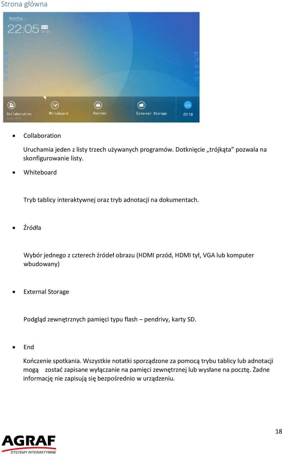 Źródła Wybór jednego z czterech źródeł obrazu (HDMI przód, HDMI tył, VGA lub komputer wbudowany) External Storage Podgląd zewnętrznych pamięci typu flash