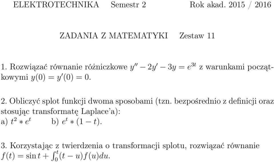 bezpośrednio z definicji oraz stosując transformatę Laplace a): a) t 2 e t b) e t (1 t). 3.