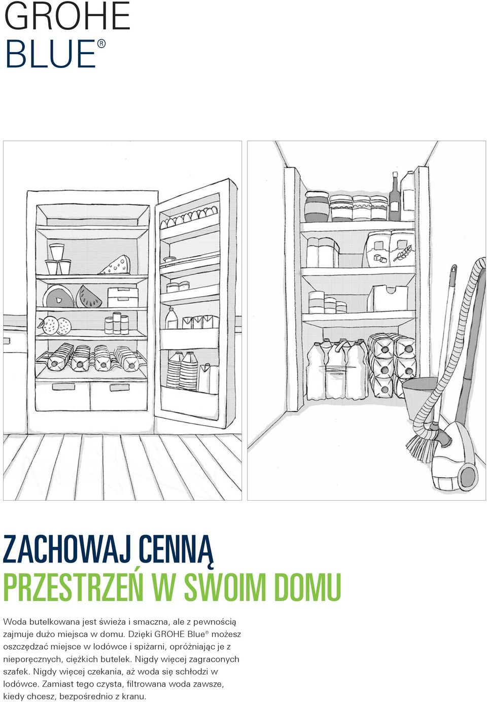 Dzięki GROHE Blue możesz oszczędzać miejsce w lodówce i spiżarni, opróżniając je z nieporęcznych,