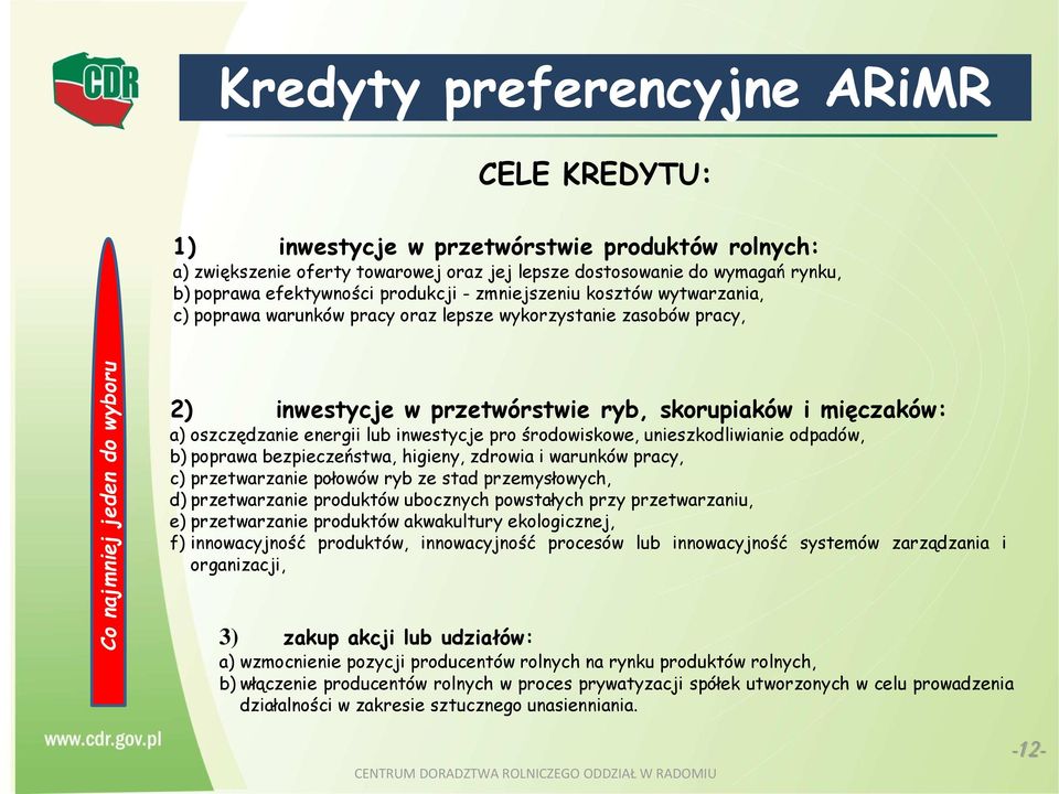 oszczędzanie energii lub inwestycje pro środowiskowe, unieszkodliwianie odpadów, b) poprawa bezpieczeństwa, higieny, zdrowia i warunków pracy, c) przetwarzanie połowów ryb ze stad przemysłowych, d)