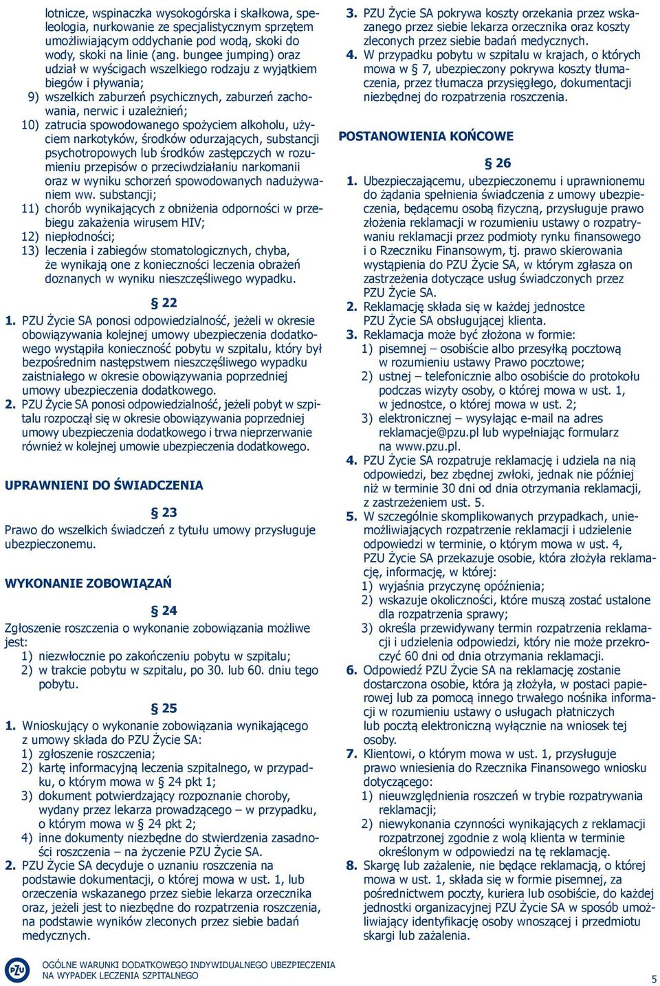 spożyciem alkoholu, użyciem narkotyków, środków odurzających, substancji psychotropowych lub środków zastępczych w rozumieniu przepisów o przeciwdziałaniu narkomanii oraz w wyniku schorzeń