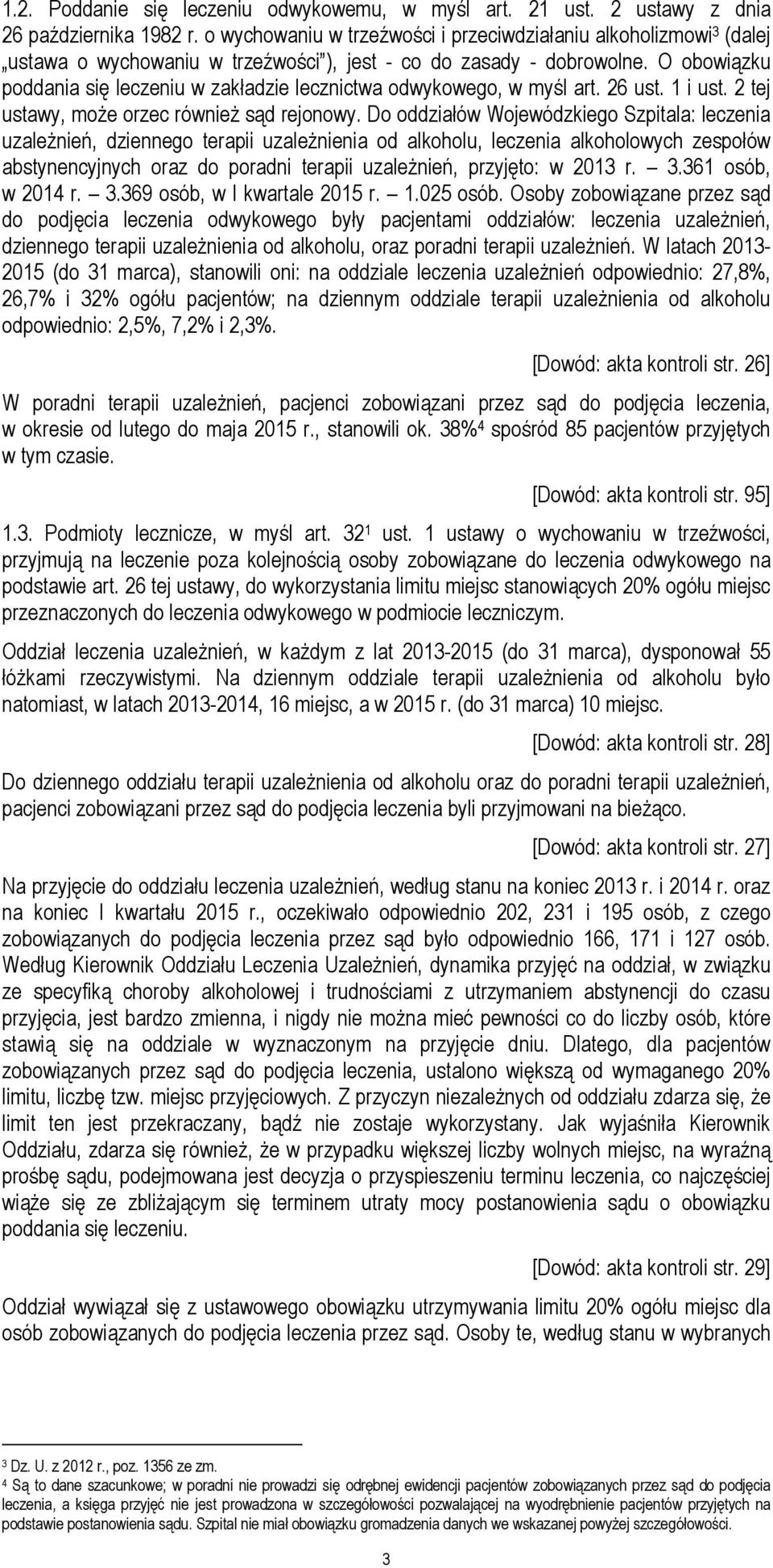 O obowiązku poddania się leczeniu w zakładzie lecznictwa odwykowego, w myśl art. 26 ust. 1 i ust. 2 tej ustawy, może orzec również sąd rejonowy.