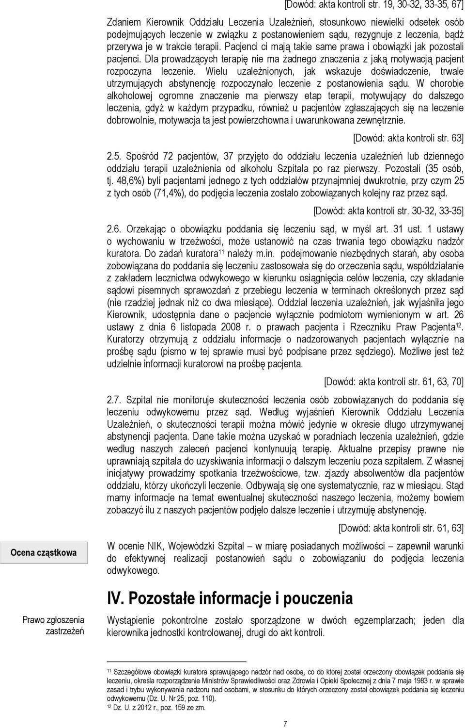 w trakcie terapii. Pacjenci ci mają takie same prawa i obowiązki jak pozostali pacjenci. Dla prowadzących terapię nie ma żadnego znaczenia z jaką motywacją pacjent rozpoczyna leczenie.