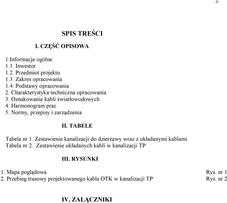 Normy, przepisy i zarządzenia II. TABELE Tabela nr 1. Zestawienie kanalizacji do dzierżawy wraz z układanymi kablami Tabela nr 2.