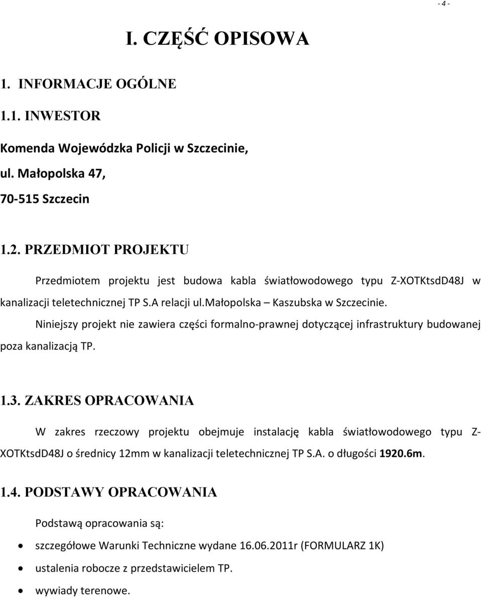 Niniejszy projekt nie zawiera ęści formalno-prawnej dotyącej infrastruktury budowanej poza kanalizacją TP. 1.3.