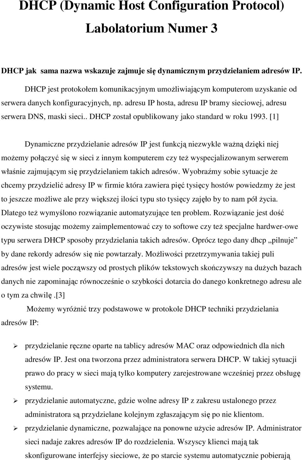 . DHCP został opublikowany jako standard w roku 1993.