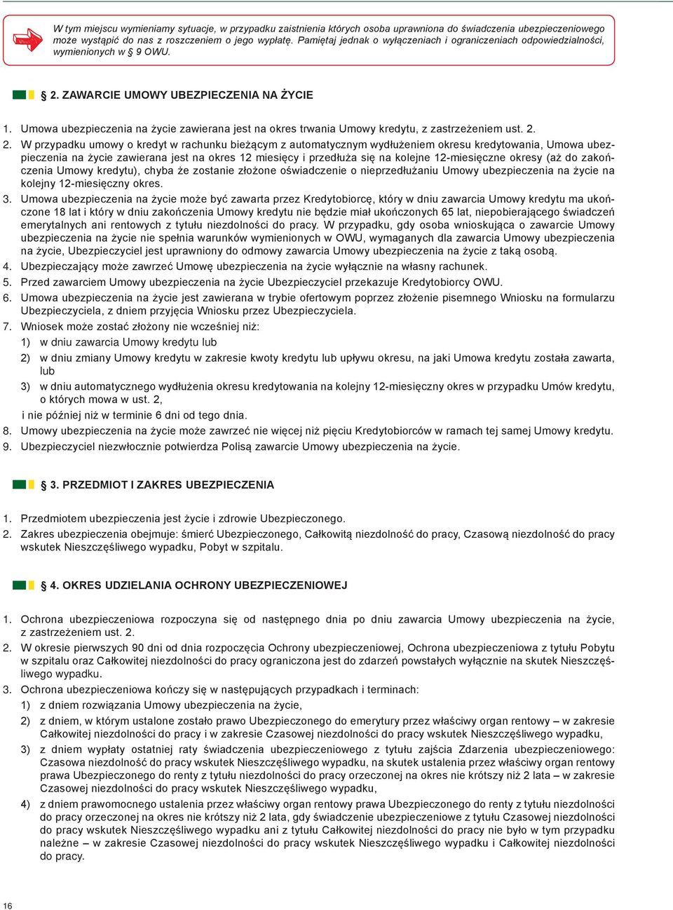 Umowa ubezpieczenia na życie zawierana jest na okres trwania Umowy kredytu, z zastrzeżeniem ust. 2.