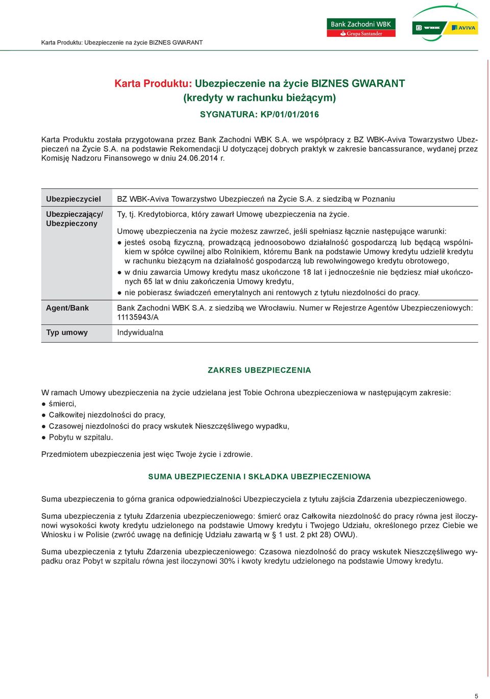 06.2014 r. Ubezpieczyciel Ubezpieczający/ Ubezpieczony Agent/Bank Typ umowy BZ WBK-Aviva Towarzystwo Ubezpieczeń na Życie S.A. z siedzibą w Poznaniu Ty, tj.