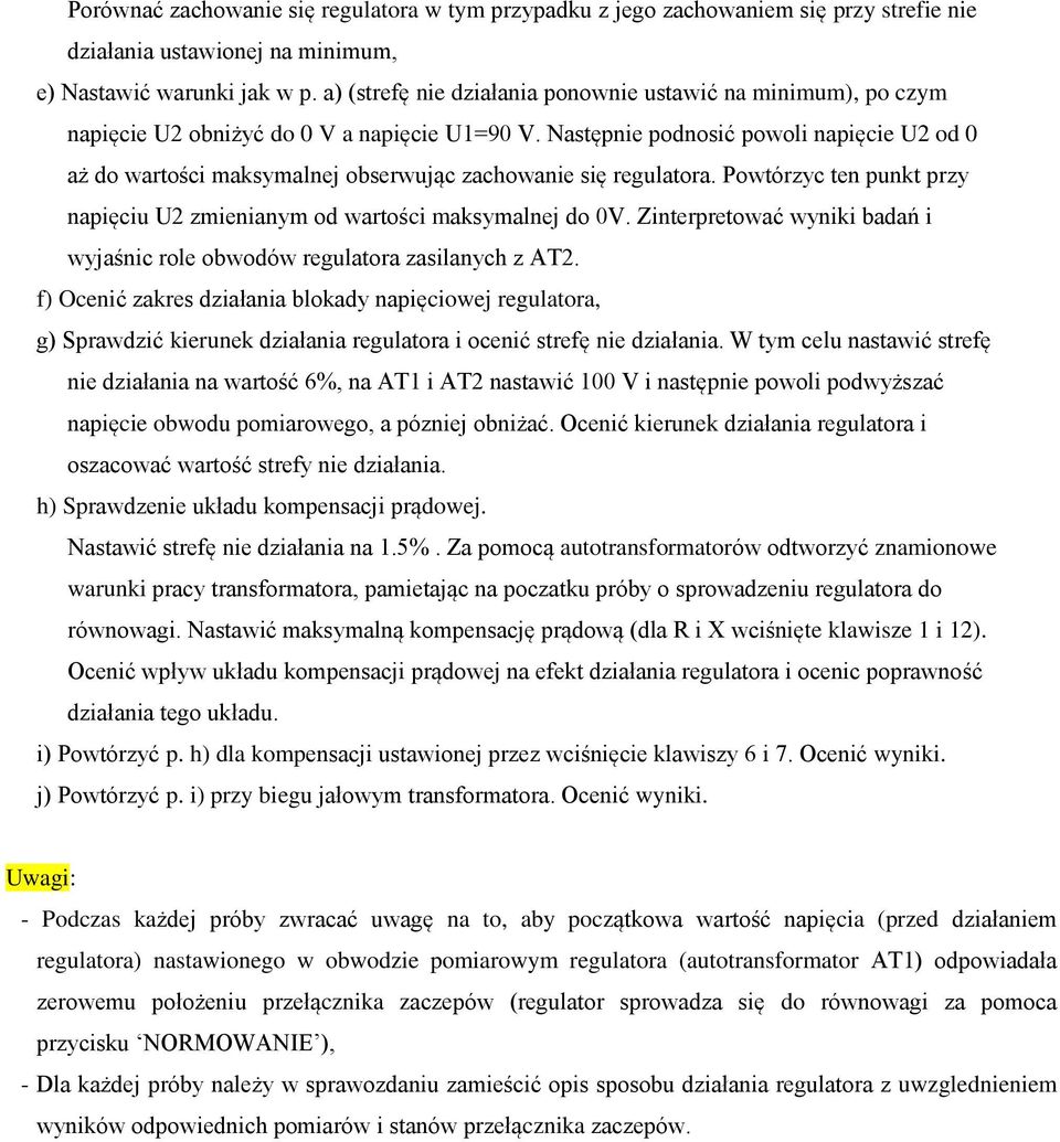 Następnie podnosić powoli napięcie U2 od 0 aż do wartości maksymalnej obserwując zachowanie się regulatora. Powtórzyc ten punkt przy napięciu U2 zmienianym od wartości maksymalnej do 0V.
