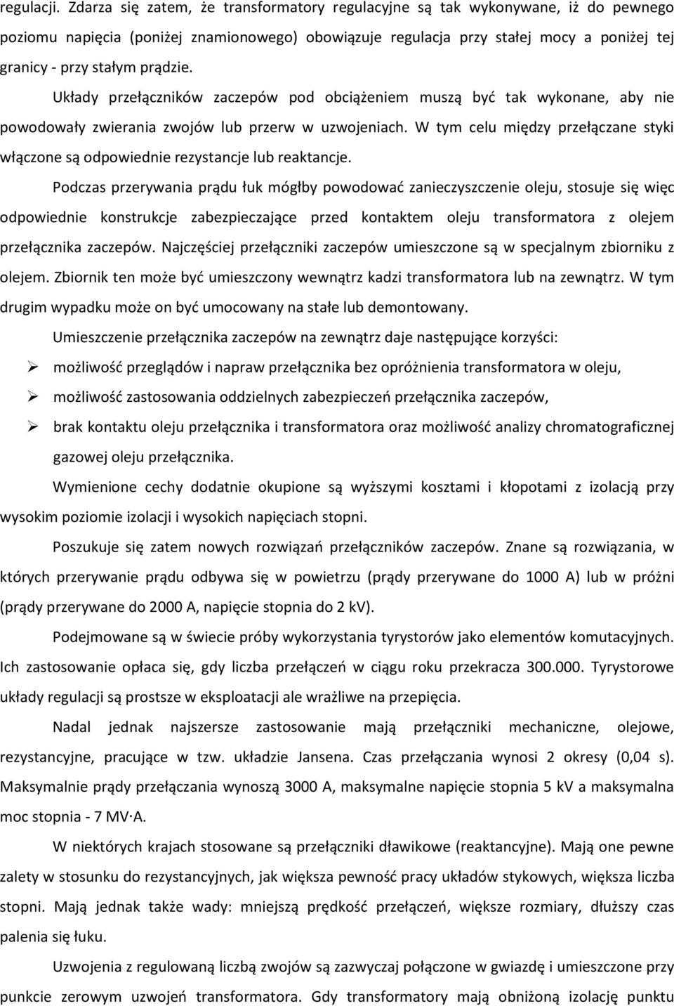 prądzie. Układy przełączników zaczepów pod obciążeniem muszą być tak wykonane, aby nie powodowały zwierania zwojów lub przerw w uzwojeniach.
