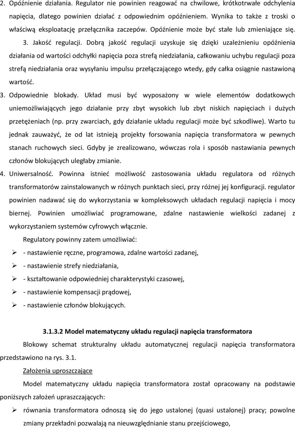 Dobrą jakość regulacji uzyskuje się dzięki uzależnieniu opóźnienia działania od wartości odchyłki napięcia poza strefą niedziałania, całkowaniu uchybu regulacji poza strefą niedziałania oraz