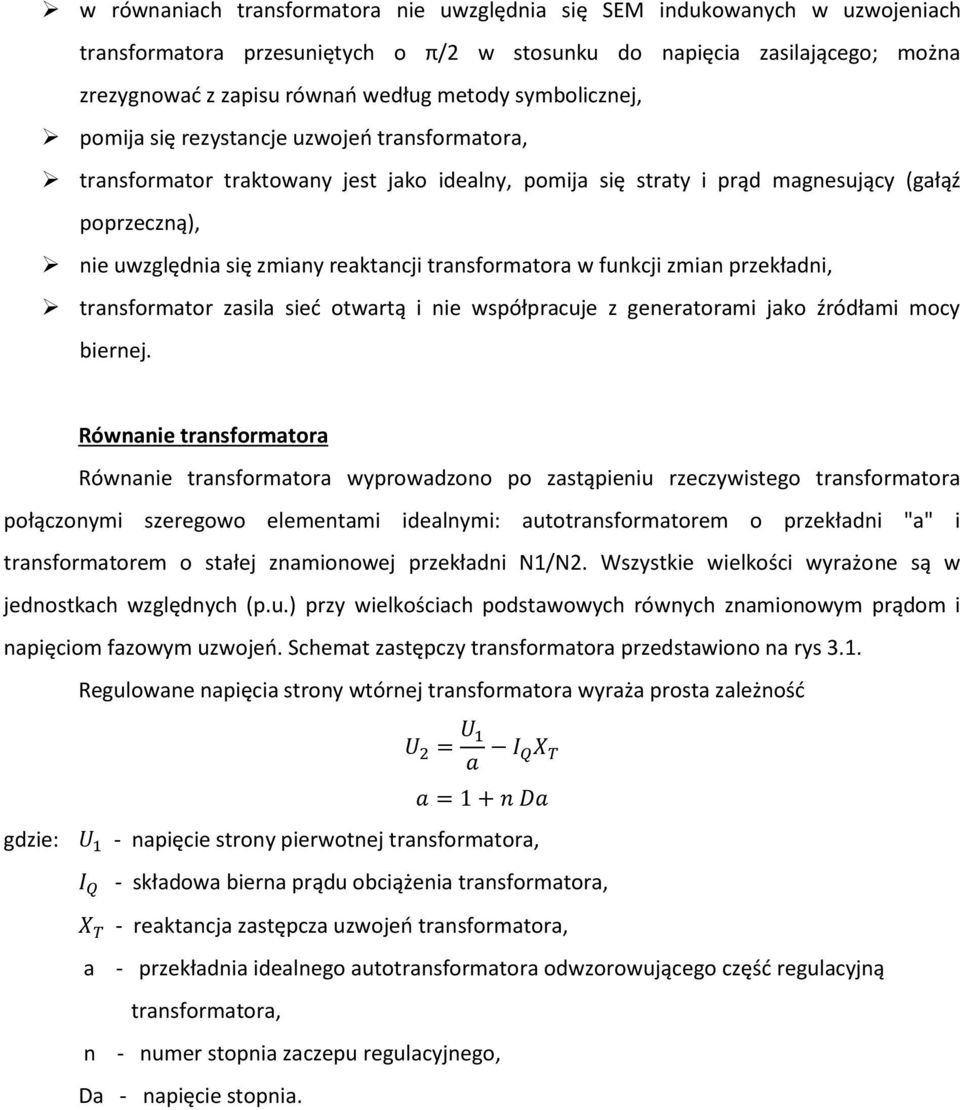 transformatora w funkcji zmian przekładni, transformator zasila sieć otwartą i nie współpracuje z generatorami jako źródłami mocy biernej.