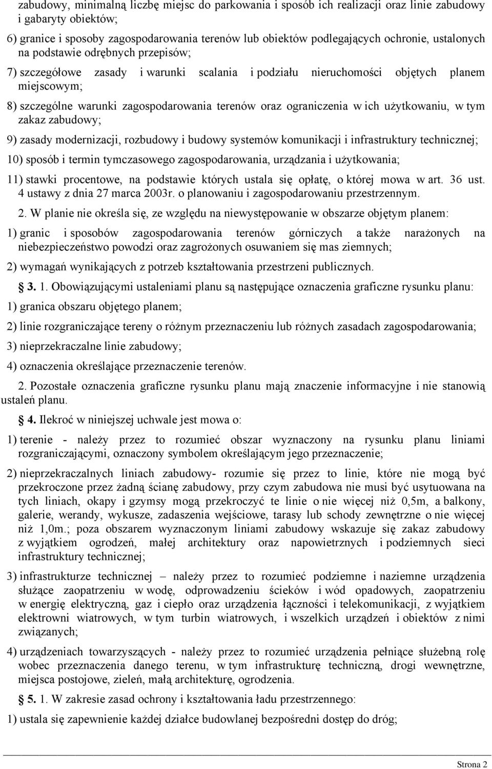 ograniczenia w ich użytkowaniu, w tym zakaz zabudowy; 9) zasady modernizacji, rozbudowy i budowy systemów komunikacji i infrastruktury technicznej; 10) sposób i termin tymczasowego zagospodarowania,