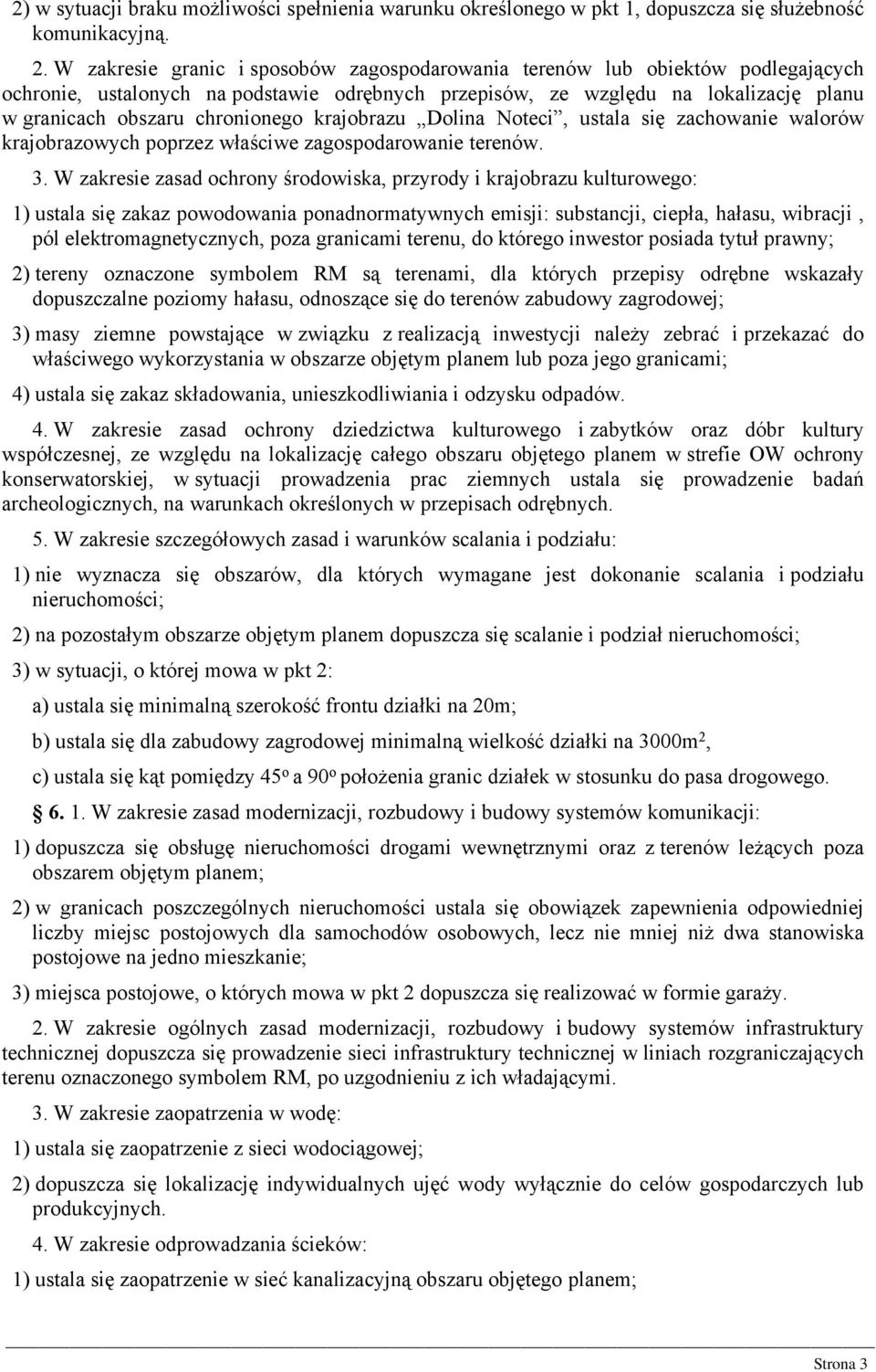 krajobrazu Dolina Noteci, ustala się zachowanie walorów krajobrazowych poprzez właściwe zagospodarowanie terenów. 3.