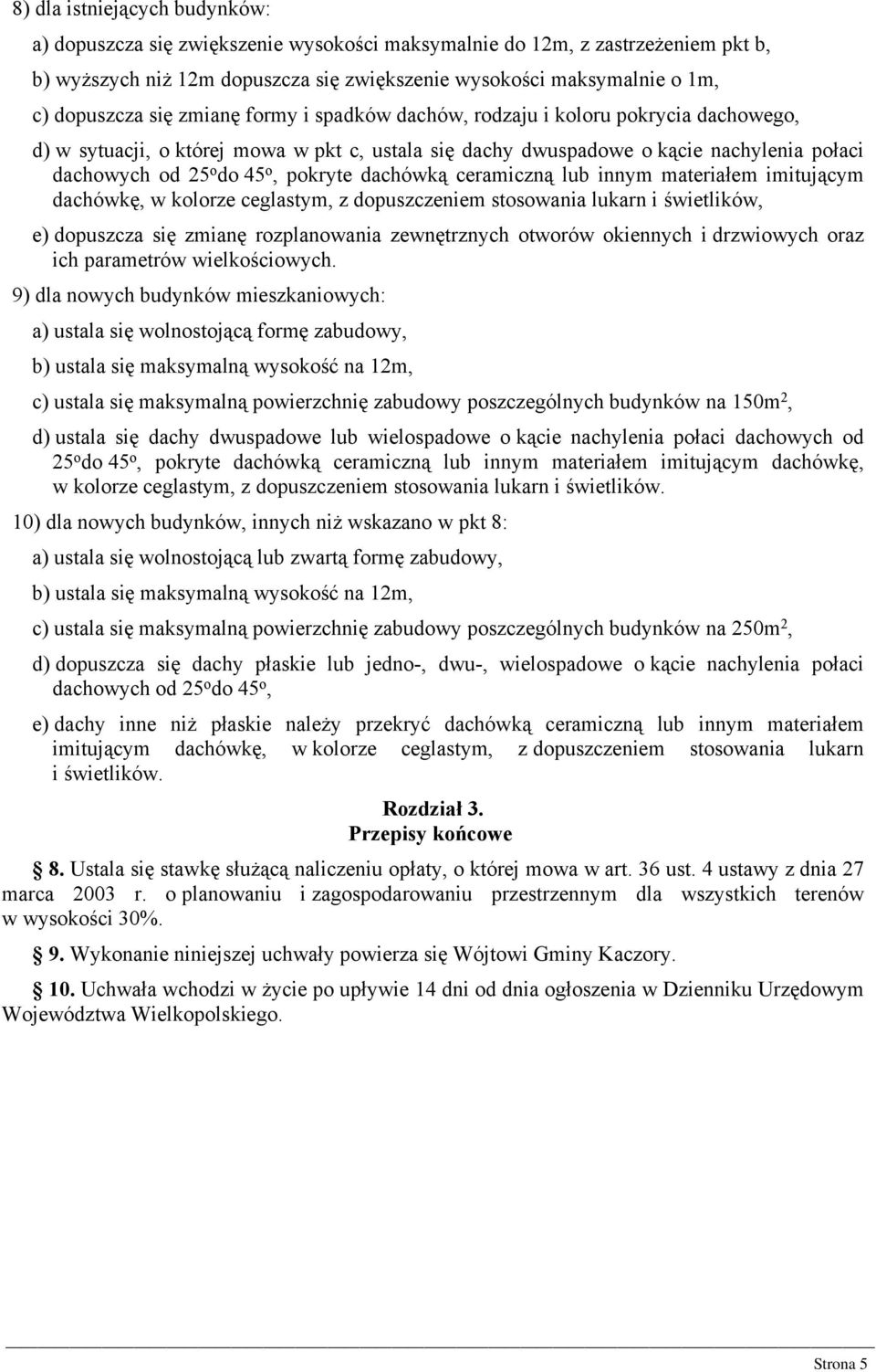 dachówką ceramiczną lub innym materiałem imitującym dachówkę, w kolorze ceglastym, z dopuszczeniem stosowania lukarn i świetlików, e) dopuszcza się zmianę rozplanowania zewnętrznych otworów okiennych