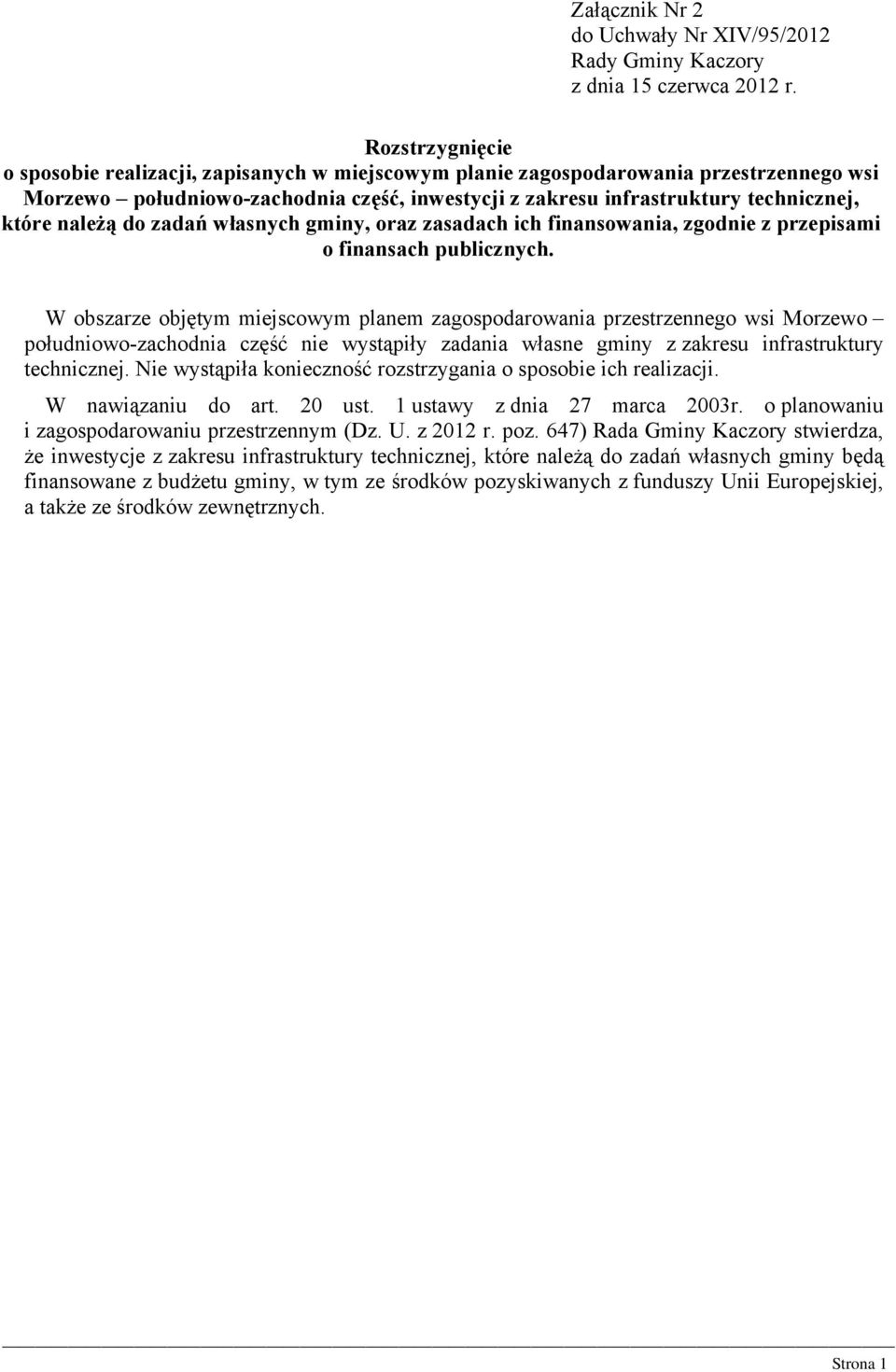 należą do zadań własnych gminy, oraz zasadach ich finansowania, zgodnie z przepisami o finansach publicznych.