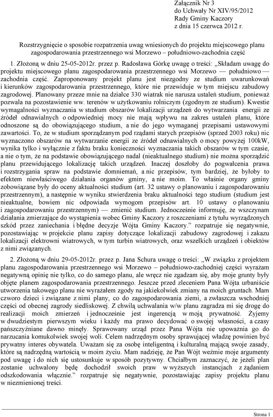 Radosława Górkę uwagę o treści: Składam uwagę do projektu miejscowego planu zagospodarowania przestrzennego wsi Morzewo południowo zachodnia część.
