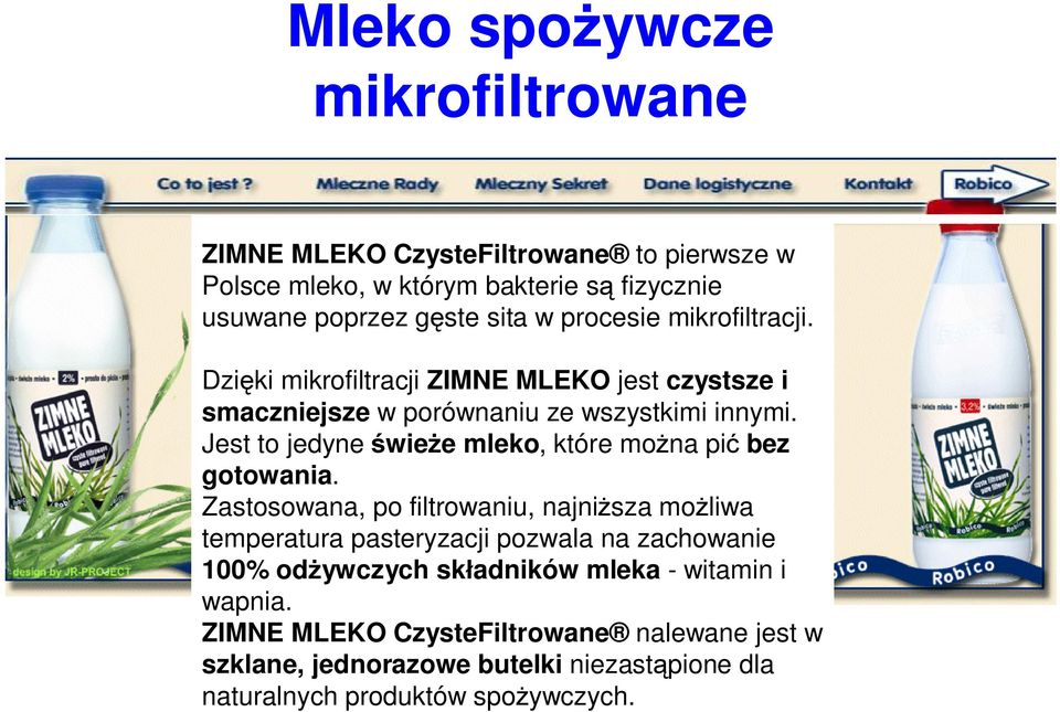 Jest to jedyne wie e mleko, które mo na pi bez gotowania.