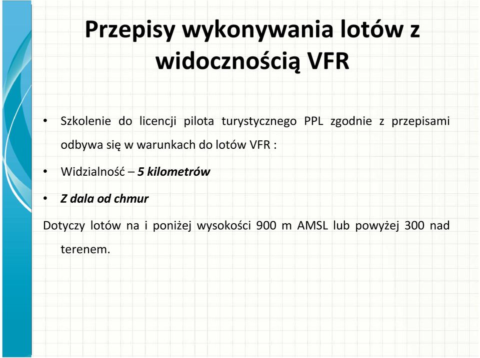 Widzialność 5 kilometrów Z dala od chmur Dotyczy lotów