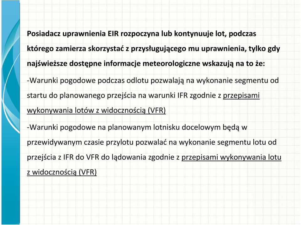 przejścia na warunki IFR zgodnie z przepisami wykonywania lotów z widocznością(vfr) -Warunki pogodowe na planowanym lotnisku docelowym będąw