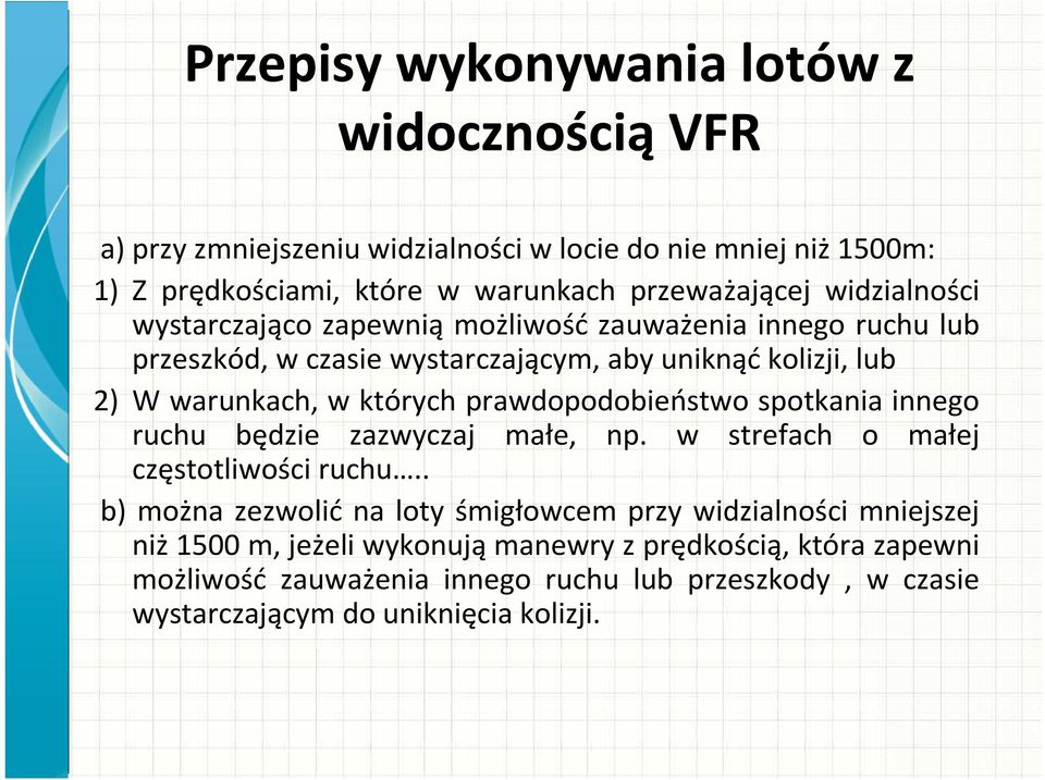 spotkania innego ruchu będzie zazwyczaj małe, np. w strefach o małej częstotliwości ruchu.