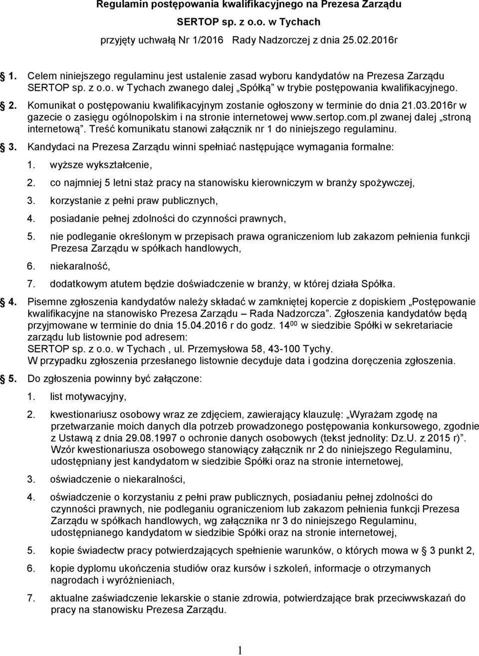 Komunikat o postępowaniu kwalifikacyjnym zostanie ogłoszony w terminie do dnia 21.03.2016r w gazecie o zasięgu ogólnopolskim i na stronie internetowej www.sertop.com.